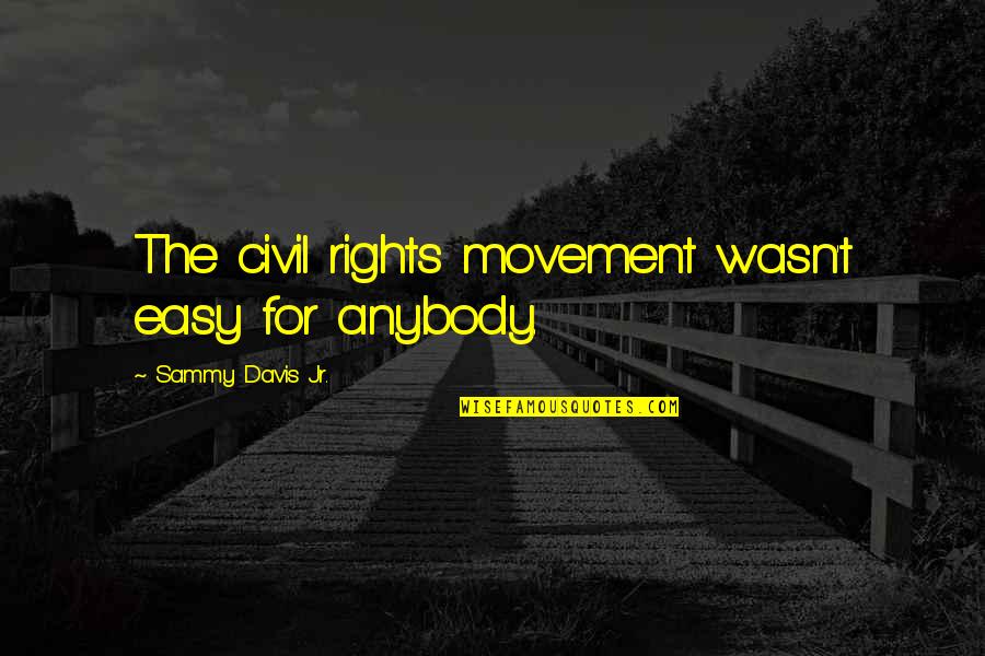 Mesajul Poetic Quotes By Sammy Davis Jr.: The civil rights movement wasn't easy for anybody.