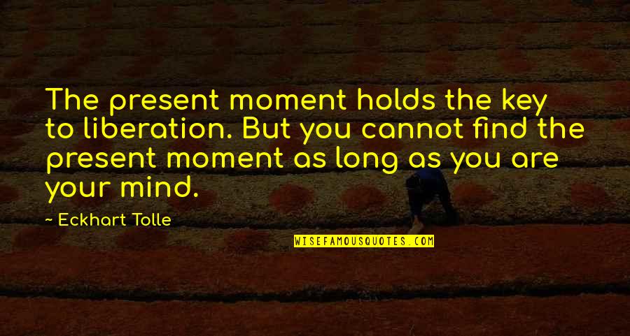 Mesalamine Quotes By Eckhart Tolle: The present moment holds the key to liberation. Mesalamine Quotes By Eckhart Tolle: The present moment holds the key to liberation.
