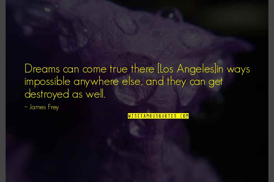 Mesalamine Quotes By James Frey: Dreams can come true there [Los Angeles]in ways