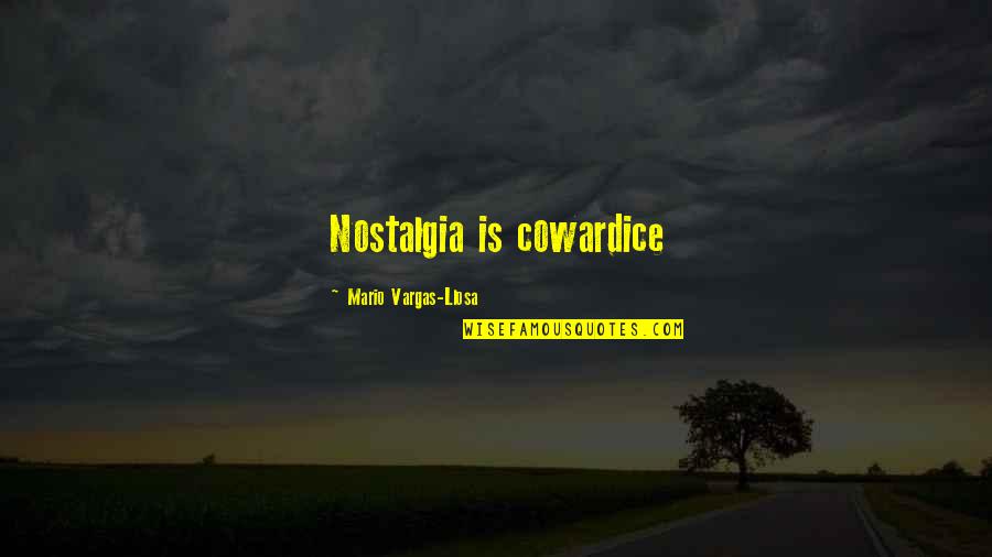 Mesale Fabrication Quotes By Mario Vargas-Llosa: Nostalgia is cowardice