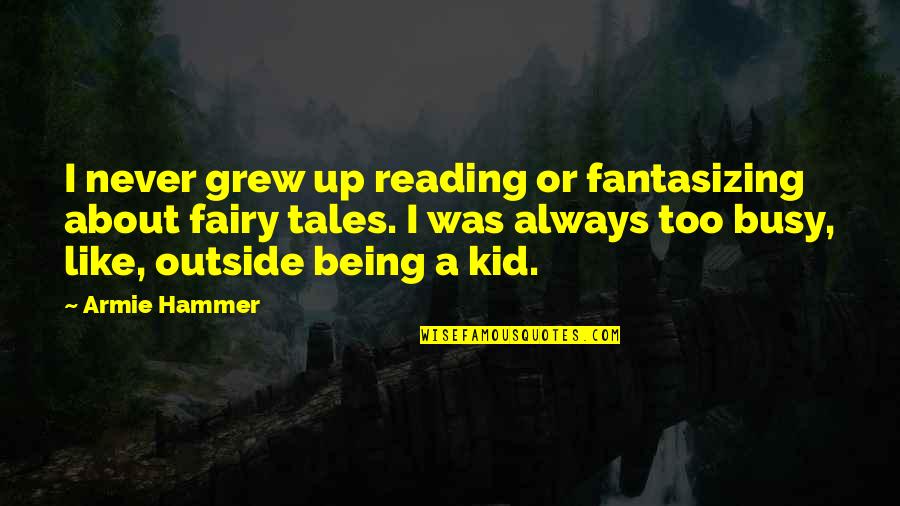 Mesarosova Quotes By Armie Hammer: I never grew up reading or fantasizing about Mesarosova Quotes By Armie Hammer: I never grew up reading or fantasizing about