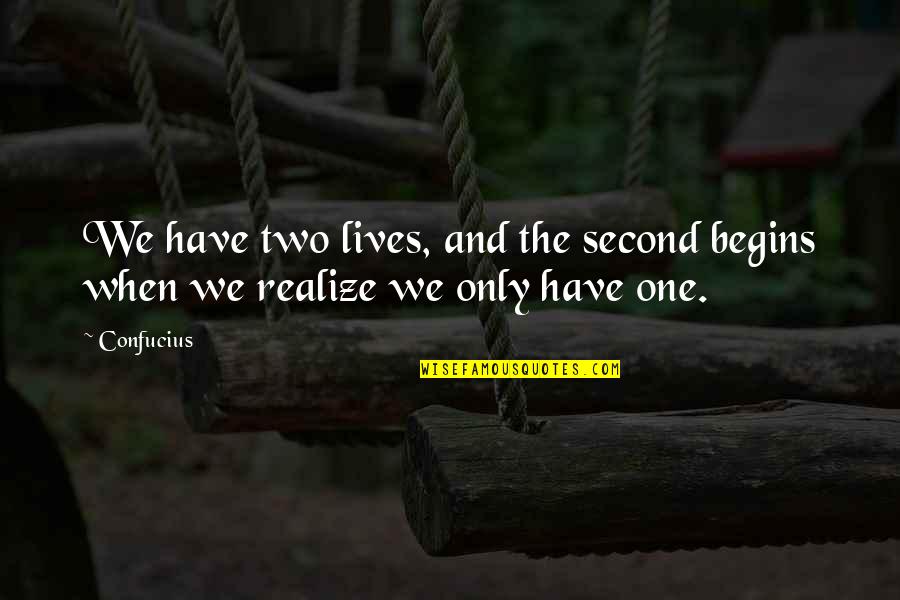 Mesben Quotes By Confucius: We have two lives, and the second begins