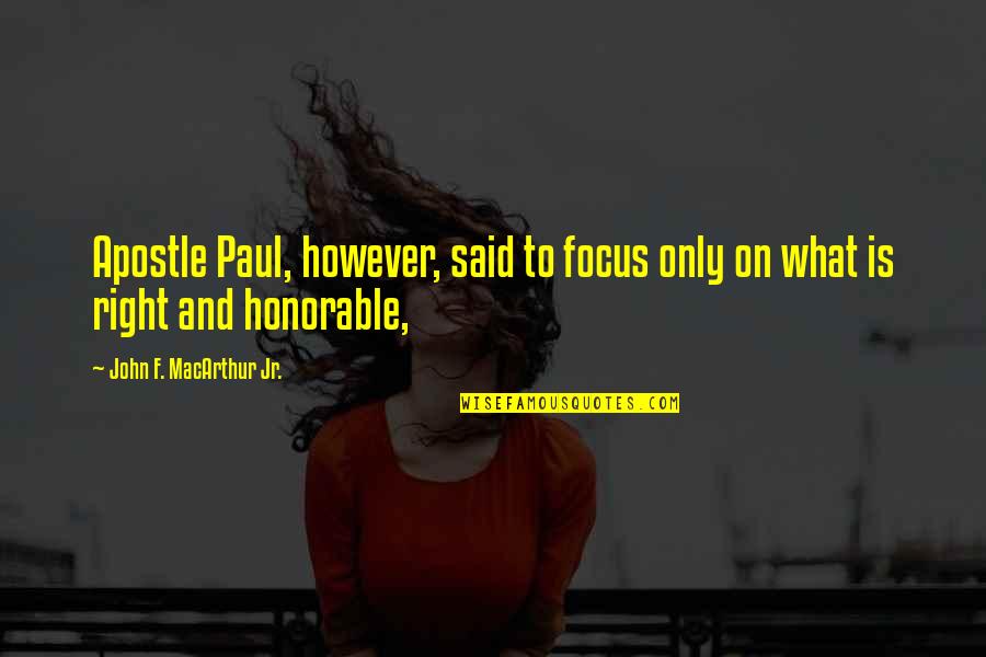 Meschede Map Quotes By John F. MacArthur Jr.: Apostle Paul, however, said to focus only on Meschede Map Quotes By John F. MacArthur Jr.: Apostle Paul, however, said to focus only on