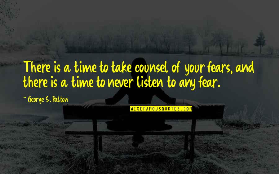 Meschers Rolling Quotes By George S. Patton: There is a time to take counsel of