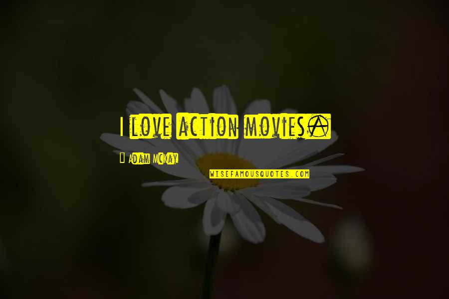 Meschutt Beach Quotes By Adam McKay: I love action movies. Meschutt Beach Quotes By Adam McKay: I love action movies.