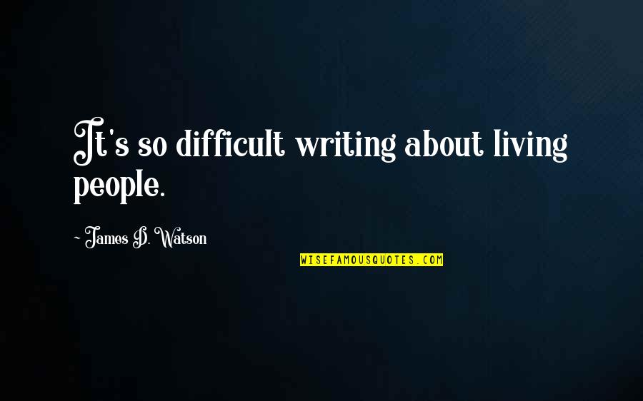 Meschutt Beach Quotes By James D. Watson: It's so difficult writing about living people. Meschutt Beach Quotes By James D. Watson: It's so difficult writing about living people.