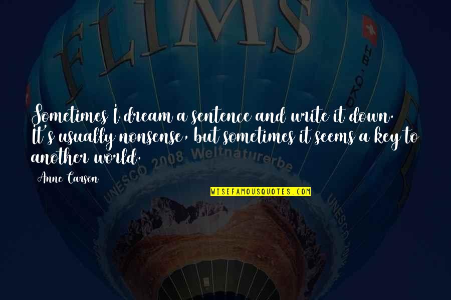 Mesci Di Quotes By Anne Carson: Sometimes I dream a sentence and write it Mesci Di Quotes By Anne Carson: Sometimes I dream a sentence and write it