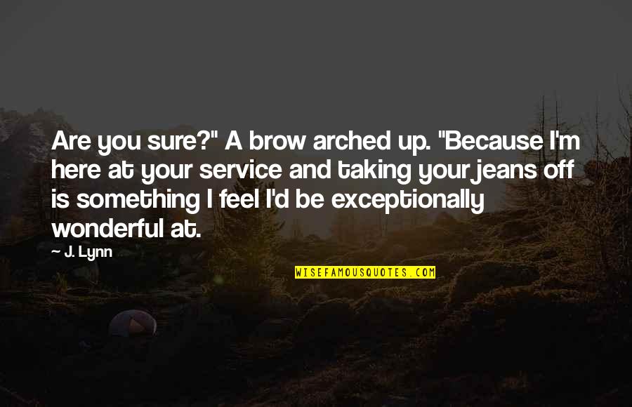 Mesci Di Quotes By J. Lynn: Are you sure?" A brow arched up. "Because Mesci Di Quotes By J. Lynn: Are you sure?" A brow arched up. "Because
