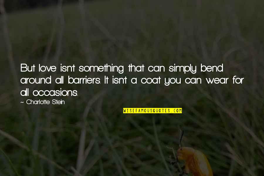 Mescolanza Quotes By Charlotte Stein: But love isn't something that can simply bend Mescolanza Quotes By Charlotte Stein: But love isn't something that can simply bend
