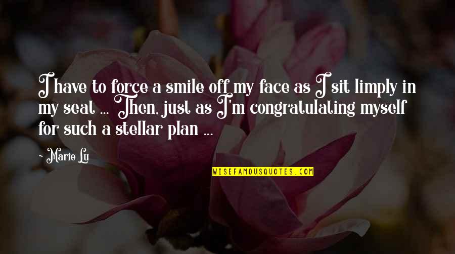 Mescolare Quotes By Marie Lu: I have to force a smile off my Mescolare Quotes By Marie Lu: I have to force a smile off my