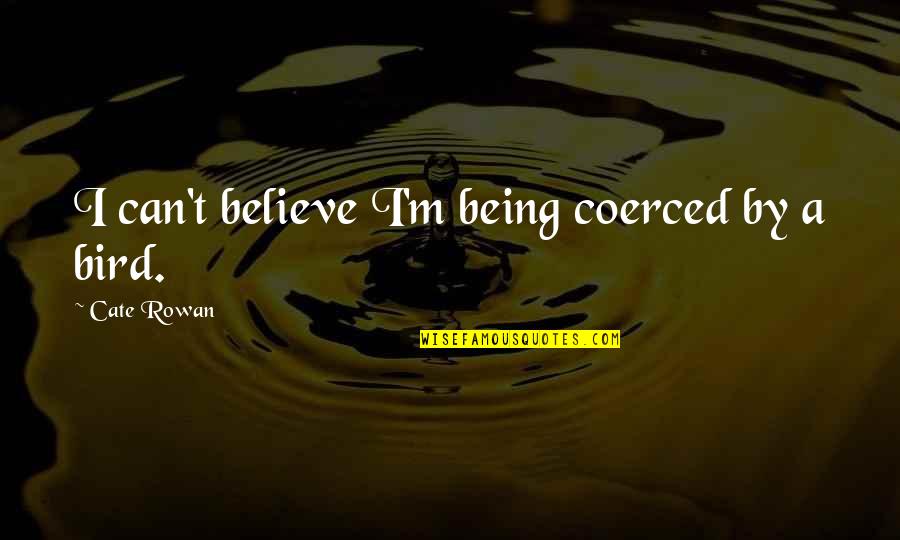 Mesec Nad Quotes By Cate Rowan: I can't believe I'm being coerced by a