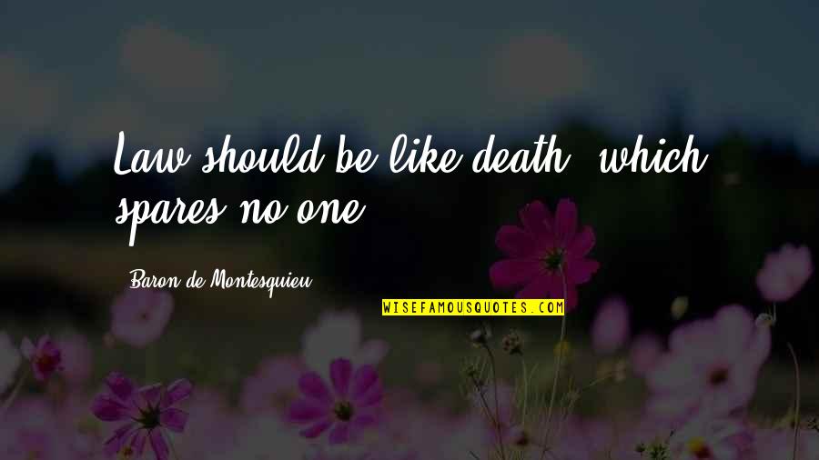Mesecar Quotes By Baron De Montesquieu: Law should be like death, which spares no