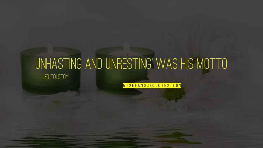 Mesecar Quotes By Leo Tolstoy: Unhasting and unresting' was his motto