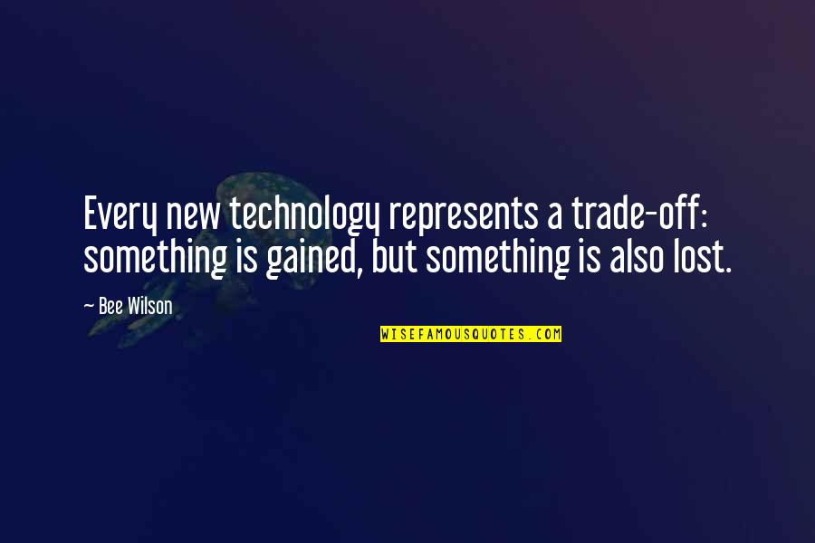 Meseceva Quotes By Bee Wilson: Every new technology represents a trade-off: something is