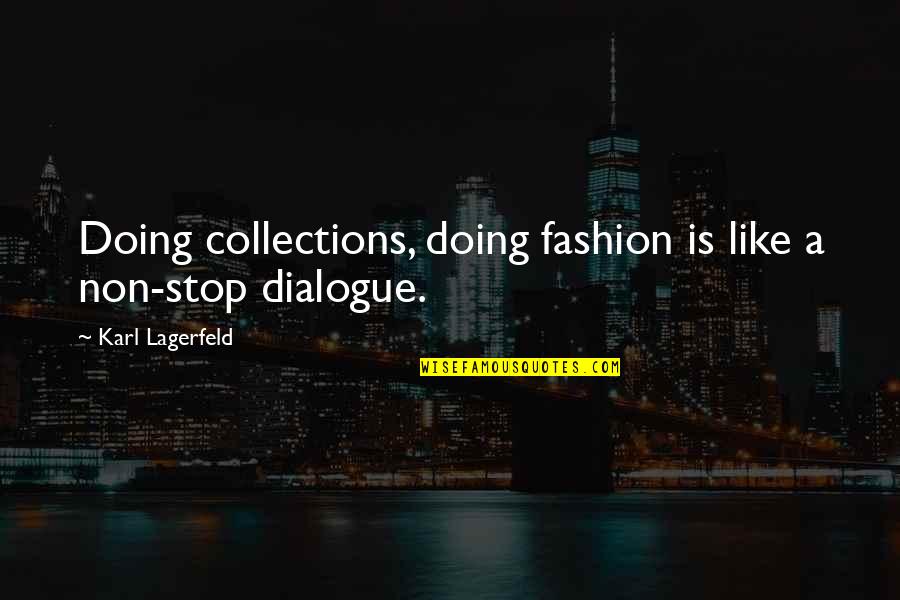 Mesedabo Quotes By Karl Lagerfeld: Doing collections, doing fashion is like a non-stop Mesedabo Quotes By Karl Lagerfeld: Doing collections, doing fashion is like a non-stop