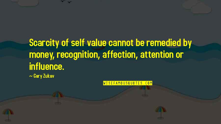 Meseglise Quotes By Gary Zukav: Scarcity of self value cannot be remedied by