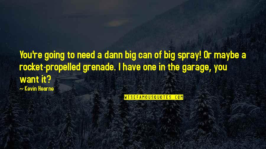 Meseller Quotes By Kevin Hearne: You're going to need a dann big can