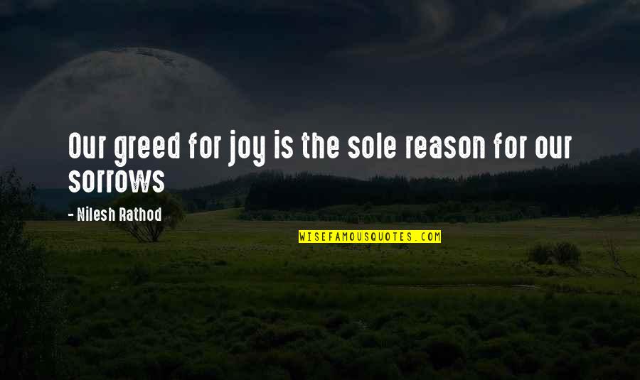Meselson Quotes By Nilesh Rathod: Our greed for joy is the sole reason Meselson Quotes By Nilesh Rathod: Our greed for joy is the sole reason