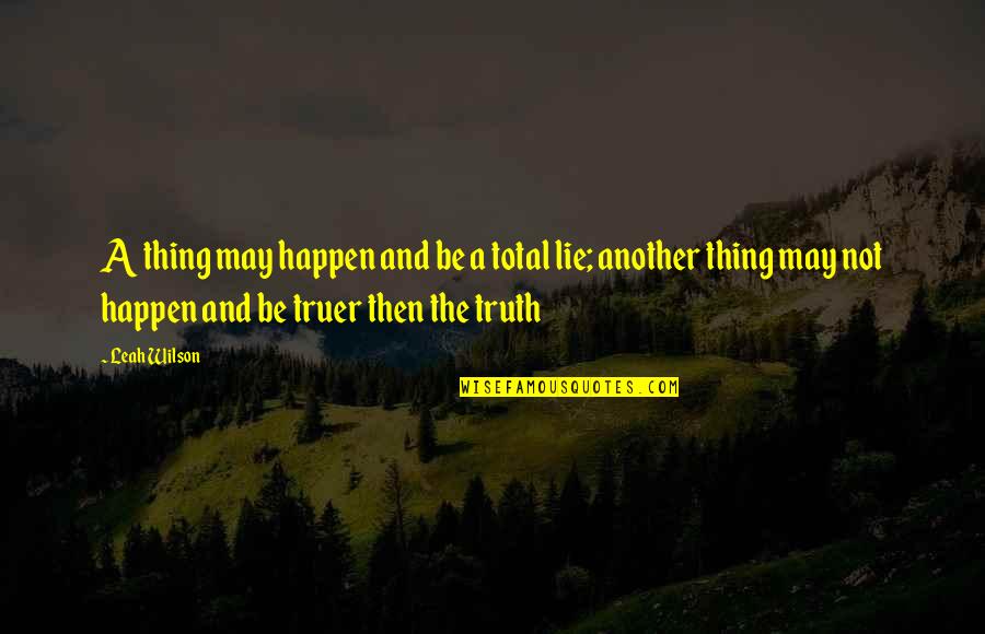 Mesenchymal Stem Quotes By Leah Wilson: A thing may happen and be a total