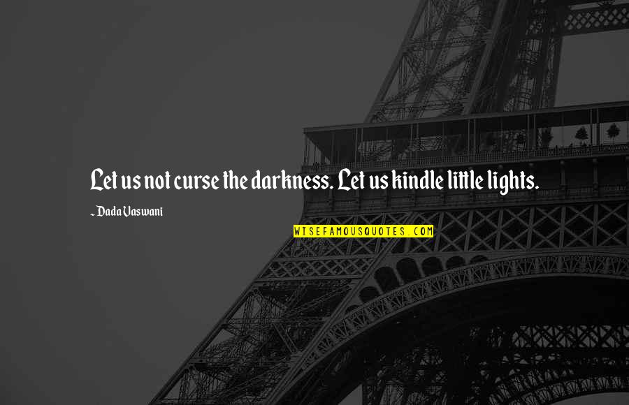 Mesenger Quotes By Dada Vaswani: Let us not curse the darkness. Let us