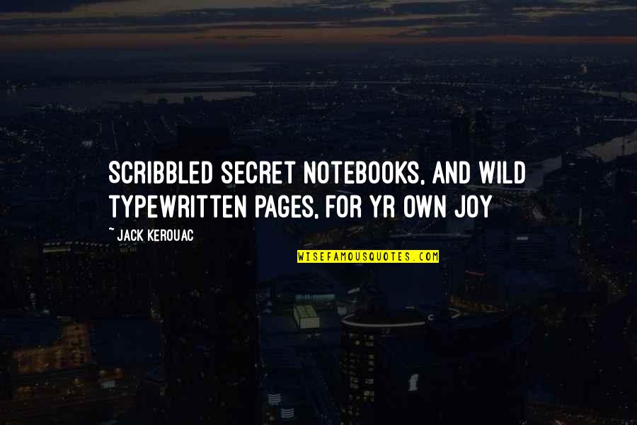 Meserall Opticians Quotes By Jack Kerouac: Scribbled secret notebooks, and wild typewritten pages, for