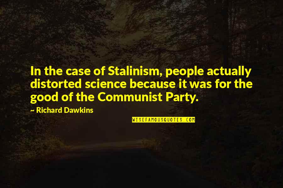 Meserve Mumper Quotes By Richard Dawkins: In the case of Stalinism, people actually distorted Meserve Mumper Quotes By Richard Dawkins: In the case of Stalinism, people actually distorted
