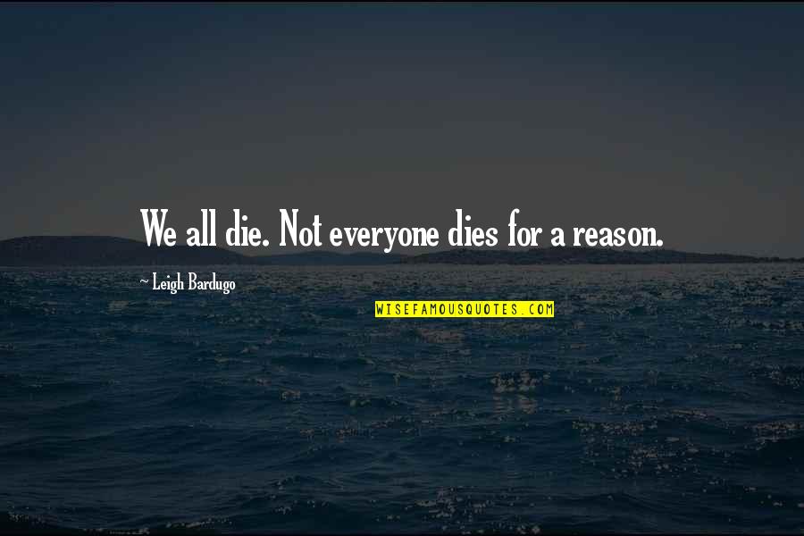 Meserves Quotes By Leigh Bardugo: We all die. Not everyone dies for a Meserves Quotes By Leigh Bardugo: We all die. Not everyone dies for a