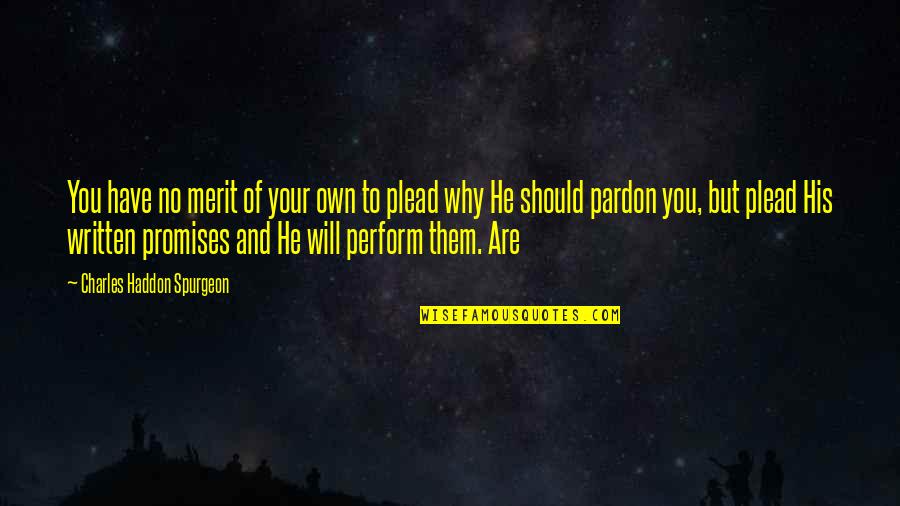 Meservys Quotes By Charles Haddon Spurgeon: You have no merit of your own to Meservys Quotes By Charles Haddon Spurgeon: You have no merit of your own to