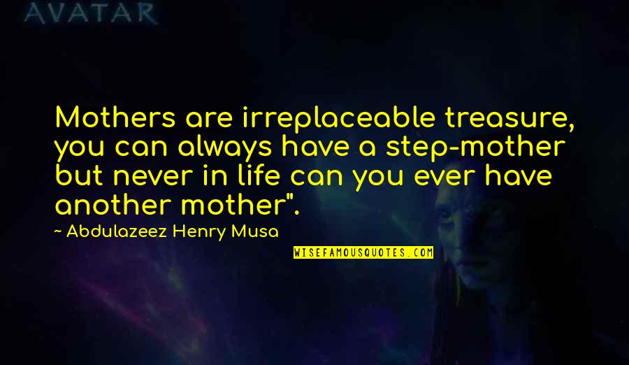 Mesh Networks Quotes By Abdulazeez Henry Musa: Mothers are irreplaceable treasure, you can always have