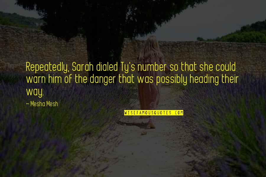 Mesh Quotes By Mesha Mesh: Repeatedly, Sarah dialed Ty's number so that she