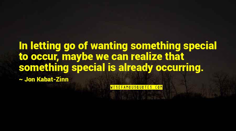 Mesh Together Quotes By Jon Kabat-Zinn: In letting go of wanting something special to