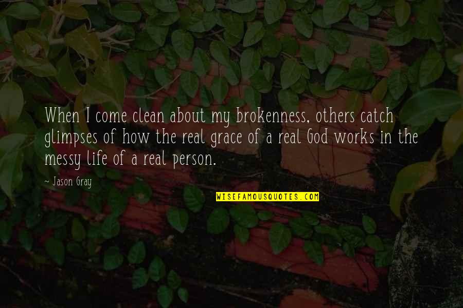 Meshach Abednego Quotes By Jason Gray: When I come clean about my brokenness, others