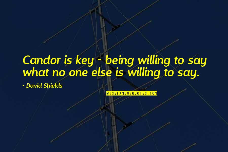 Meshack's Quotes By David Shields: Candor is key - being willing to say