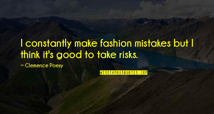 Meshakel Quotes By Clemence Poesy: I constantly make fashion mistakes but I think