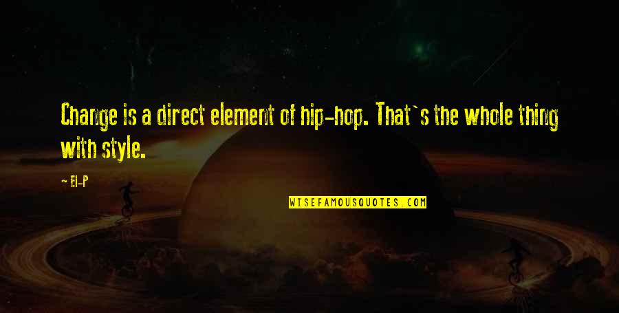 Meshakel Quotes By El-P: Change is a direct element of hip-hop. That's