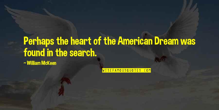 Meshaun Arnold Quotes By William McKeen: Perhaps the heart of the American Dream was
