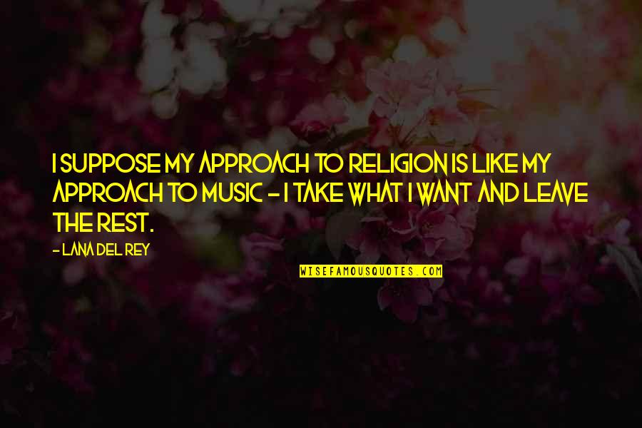 Meshe Quotes By Lana Del Rey: I suppose my approach to religion is like