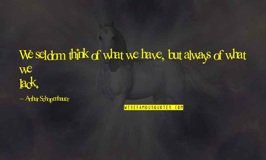 Mesheau Hanover Quotes By Arthur Schopenhauer: We seldom think of what we have, but Mesheau Hanover Quotes By Arthur Schopenhauer: We seldom think of what we have, but