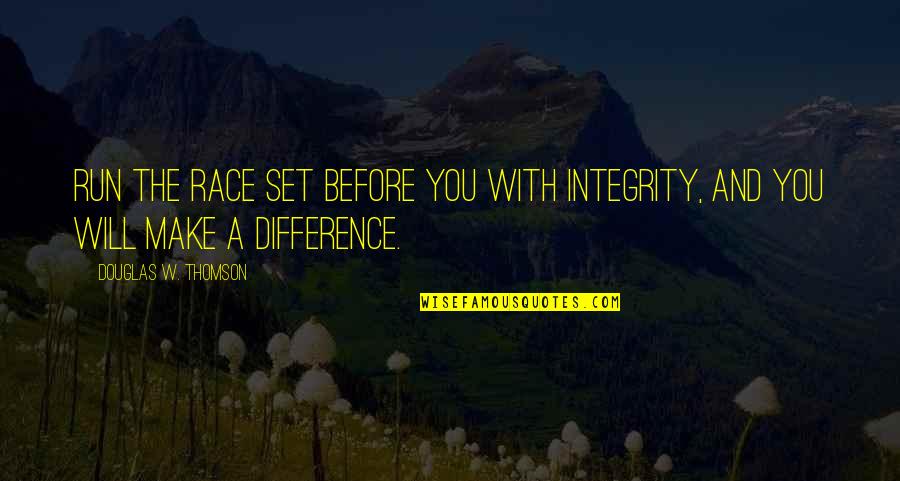 Mesheau Hanover Quotes By Douglas W. Thomson: Run the race set before you with integrity, Mesheau Hanover Quotes By Douglas W. Thomson: Run the race set before you with integrity,