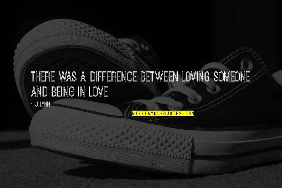 Meshed Flagstone Quotes By J. Lynn: There was a difference between loving someone and