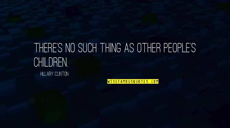 Meshed Winchester Quotes By Hillary Clinton: There's no such thing as other people's children. Meshed Winchester Quotes By Hillary Clinton: There's no such thing as other people's children.