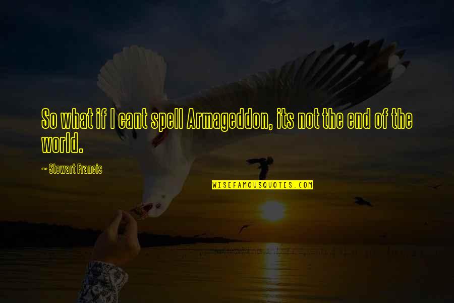Meshed Winchester Quotes By Stewart Francis: So what if I cant spell Armageddon, its Meshed Winchester Quotes By Stewart Francis: So what if I cant spell Armageddon, its