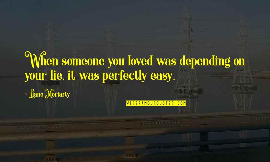 Mesher Quotes By Liane Moriarty: When someone you loved was depending on your