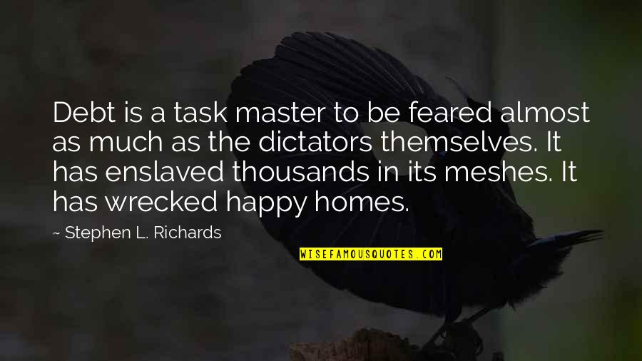 Meshes Quotes By Stephen L. Richards: Debt is a task master to be feared