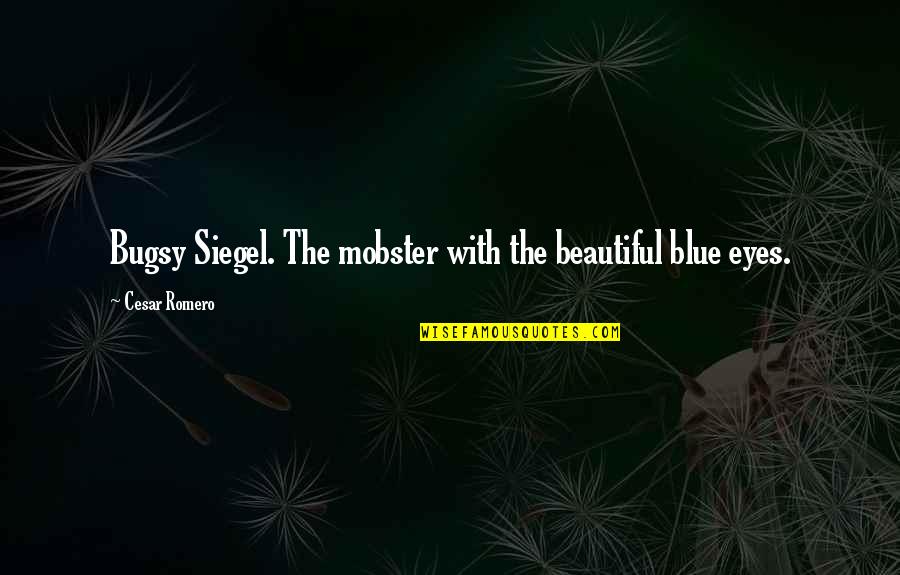 Meshing Quotes By Cesar Romero: Bugsy Siegel. The mobster with the beautiful blue
