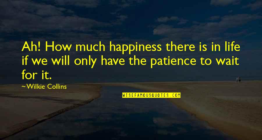 Meshing Quotes By Wilkie Collins: Ah! How much happiness there is in life