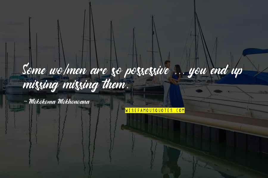 Meshnet Tether Quotes By Mokokoma Mokhonoana: Some wo/men are so possessive ... you end Meshnet Tether Quotes By Mokokoma Mokhonoana: Some wo/men are so possessive ... you end