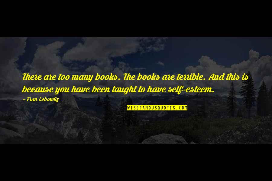Meshon Dugan Quotes By Fran Lebowitz: There are too many books. The books are