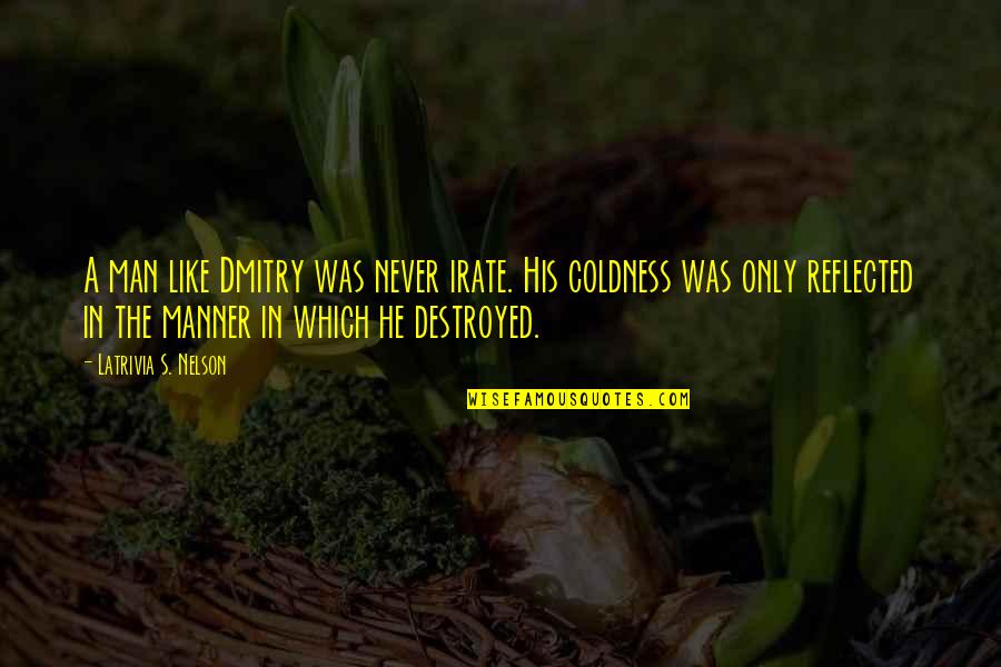 Mesial Quotes By Latrivia S. Nelson: A man like Dmitry was never irate. His Mesial Quotes By Latrivia S. Nelson: A man like Dmitry was never irate. His