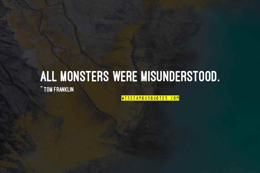 Mesianico Vs Cristiano Quotes By Tom Franklin: all monsters were misunderstood.